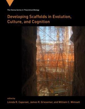 Developing Scaffolds in Evolution, Culture, and Cognition - Book  of the Vienna Series in Theoretical Biology