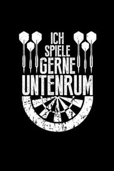 Ich Spiele Gerne Untenrum: Notizbuch Männer Dart Kneipensport Darter Dartspieler Dart-Fans Vatertagsgeschenk - Journal Kalender 2020 A5 Monatsplaner (German Edition)