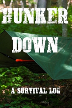 Paperback Hunker Down A Survival Log: Gift Notebook - Journal for Campers, Hikers, Survivalist, Prepper, Hiking, Hunting or Bushcraft Person - This is the p Book