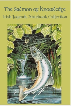 The Salmon of Knowledge: The Salmon of Knowledge: The Irish Legends Notebook Collection containing the story of the Salmon of Knowledge and 100 lined pages incorporating a Celtic design.