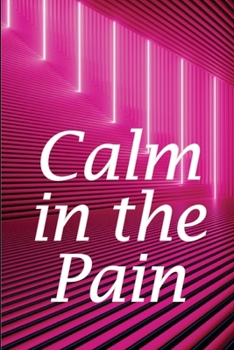 Paperback Calm in the Pain: Life in a Dysfunctional Body: Your Comprehensive Guide Book