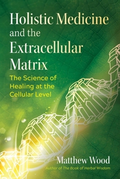 Paperback Holistic Medicine and the Extracellular Matrix: The Science of Healing at the Cellular Level Book
