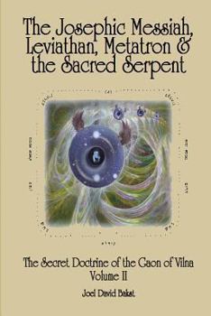 Paperback The Secret Doctrine of the Gaon of Vilna Volume II: The Josephic Messiah, Leviathan, Metatron and the Sacred Serpent Book