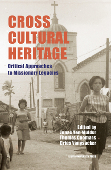 Hardcover Cross-Cultural Heritage: Critical Approaches to Missionary Legacies Book
