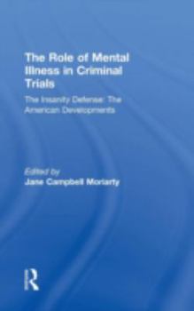 The Role of Mental Illness in Criminal Trials : Insanity & Mental Incompetence: Volume Three