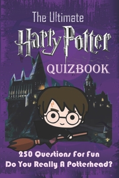 Paperback The Untimate Harry Potter QuizBook: 250 Questions For Fun Do You Really A Potterhead? Book