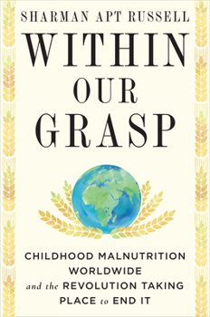 Hardcover Within Our Grasp: Childhood Malnutrition Worldwide and the Revolution Taking Place to End It Book