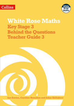 Paperback White Rose Maths - Key Stage 3 Behind the Questions Teacher Guide 3 Book
