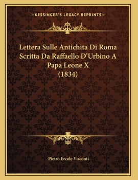 Paperback Lettera Sulle Antichita Di Roma Scritta Da Raffaello D'Urbino A Papa Leone X (1834) [Italian] Book