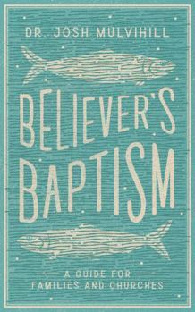 Paperback Believer's Baptism: A Guide for Families and Churches Book