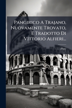 Paperback Pangirico A Trajano, Nuovamente Trovato, E Tradotto Di Vittorio Alfieri... [Italian] Book
