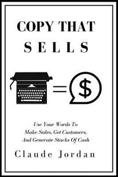 Paperback Copy That Sells: Use Your Words To Make Sales, Get Customers, And Generate Stacks of Cash Book