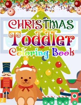 Christmas Toddler Coloring Book: Christmas Coloring Book for Kids Fun Children's Christmas Gift or Present for Toddlers & Kids - 50 Beautiful Pages to Color with Santa Claus, Elf Snowmen, Christmas Tr