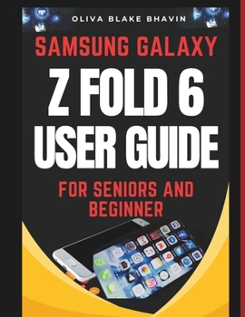 Paperback Samsung Galaxy Z FOLD 6 User Guide for Seniors and Beginner: Easy to Follow Large Print Instructions AND No Tech Jargon for Effortless Navigation to M Book