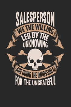 Paperback Salesperson We The Willing Led By The Unknowing Are Doing The Impossible For The Ungrateful: Salesperson Notebook - Salesperson Journal - Handletterin Book