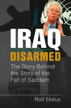 Hardcover Iraq Disarmed: The Story Behind the Story of the Fall of Saddam Book