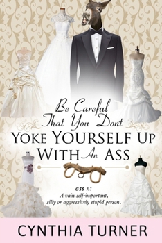 Paperback Be Careful that You Don't Yoke Yourself Up With An Ass Book