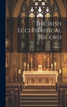 Hardcover The Irish Ecclesiastical Record; Volume 7 Book