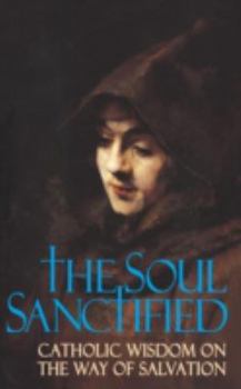 Paperback Soul Sanctified: Catholic Wisdom on the Way of Salvation Book