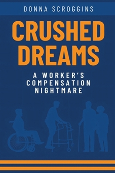 Paperback Crushed Dreams A Worker's Compensation Nightmare Book