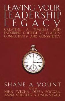 Paperback Leaving Your Leadership Legacy: Creating a Timeless and Enduring Culture of Clarity, Connectivity, and Consistency Book