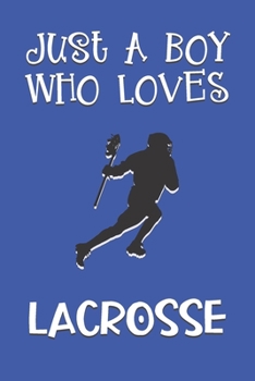 Paperback Just A Boy Who Loves Lacrosse: Lacrosse Gifts: Novelty Gag Notebook Gift: Lined Paper Paperback Journal Book