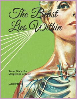 Paperback The Beast Lies Within: Secret Diary of a Morgellons Sufferer Book