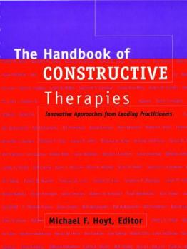 Hardcover The Handbook of Constructive Therapies: Innovative Approaches from Leading Practitioners Book