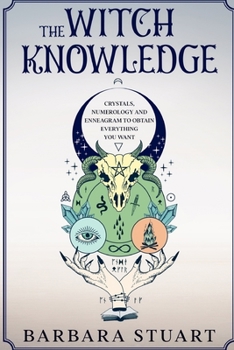 Paperback The Witch Knowledge: Crystals, Numerology and Enneagram to obtain everything you want Book