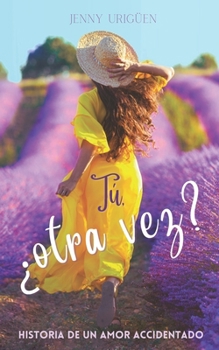 Paperback Tú, ¿otra vez?: Historia de un amor accidentado [Spanish] Book