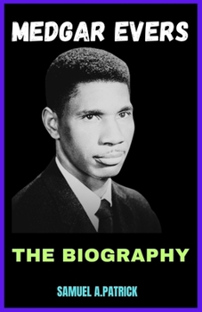 Paperback Medgar Evers: A Life From Beginning To The End Book