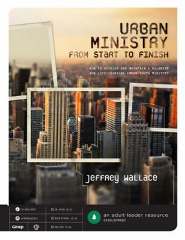 Paperback Urban Ministry from Start to Finish: How to Develop and Maintain a Balanced and Life-Changing Urban Youth Ministry [With CDROM] Book