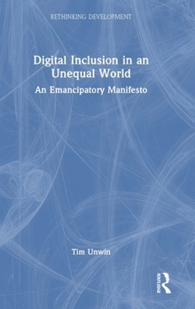 Hardcover Digital Inclusion in an Unequal World: An Emancipatory Manifesto Book