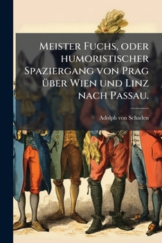 Paperback Meister Fuchs, oder humoristischer Spaziergang von Prag über Wien und Linz nach Passau. [German] Book