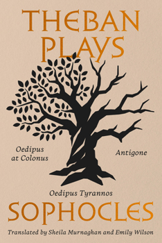 Theban Plays: Antigone, Oedipus Tyrannos, Oedipus at Colonus