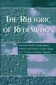 The Rhetoric of Redemption: Kenneth Burke's Redemption Drama and Martin Luther King, Jr.'s I Have a Dream Speech