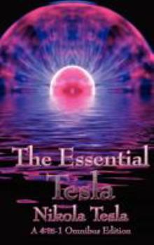 Hardcover The Essential Tesla: A New System of Alternating Current Motors and Transformers, Experiments with Alternate Currents of Very High Frequenc Book