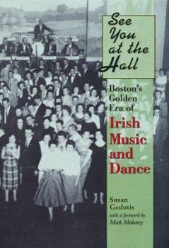 Hardcover See You at the Hall: Boston's Golden Era of Irish Music and Dance Book