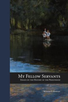 Hardcover My Fellow Servants: Essays on the History of the Priesthood Book
