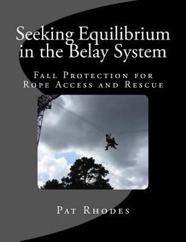 Paperback Seeking Equilibrium in the Belay System: Fall Protection for Rope Access and Rescue Book
