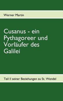 Cusanus - ein Pythagoreer und Vorläufer des Galilei: Teil II seiner Beziehungen zu St. Wendel