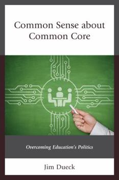 Paperback Common Sense about Common Core: Overcoming Education's Politics Book