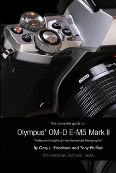Paperback The Complete Guide to Olympus' E-M5 II (B&W Edition) Book