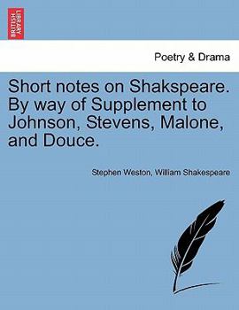 Paperback Short Notes on Shakspeare. by Way of Supplement to Johnson, Stevens, Malone, and Douce. Book