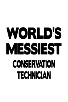 Paperback World's Messiest Conservation Technician: Awesome Conservation Technician Notebook, Journal Gift, Diary, Doodle Gift or Notebook - 6 x 9 Compact Size- Book