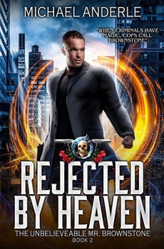 Rejected By Heaven - Book #2 of the Unbelievable Mr. Brownstone