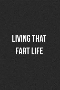 Living That Fart Life: Funny Blank Lined Journal Fart Jokes Novelty Farting Gag Gift For Adults