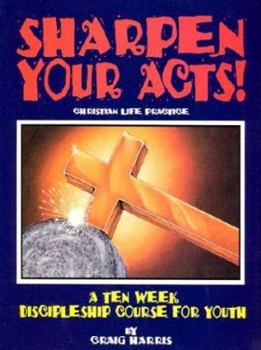 Paperback Sharpen Your Acts: Christian Life Practice Book