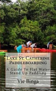 Paperback Lake St. Catherine Paddleboarding: A Guide To Flat Water Stand Up Paddling Book