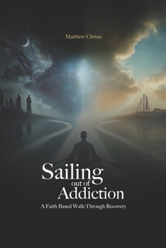Paperback Sailing Out of Addiction: A Faith Based Walk-Through Recovery Book